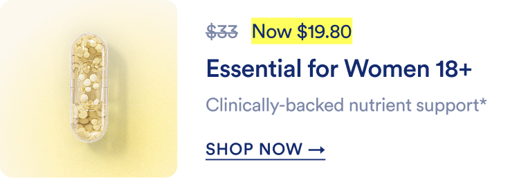 Essential for Women 18+ | Original price $33, Now $19.80
