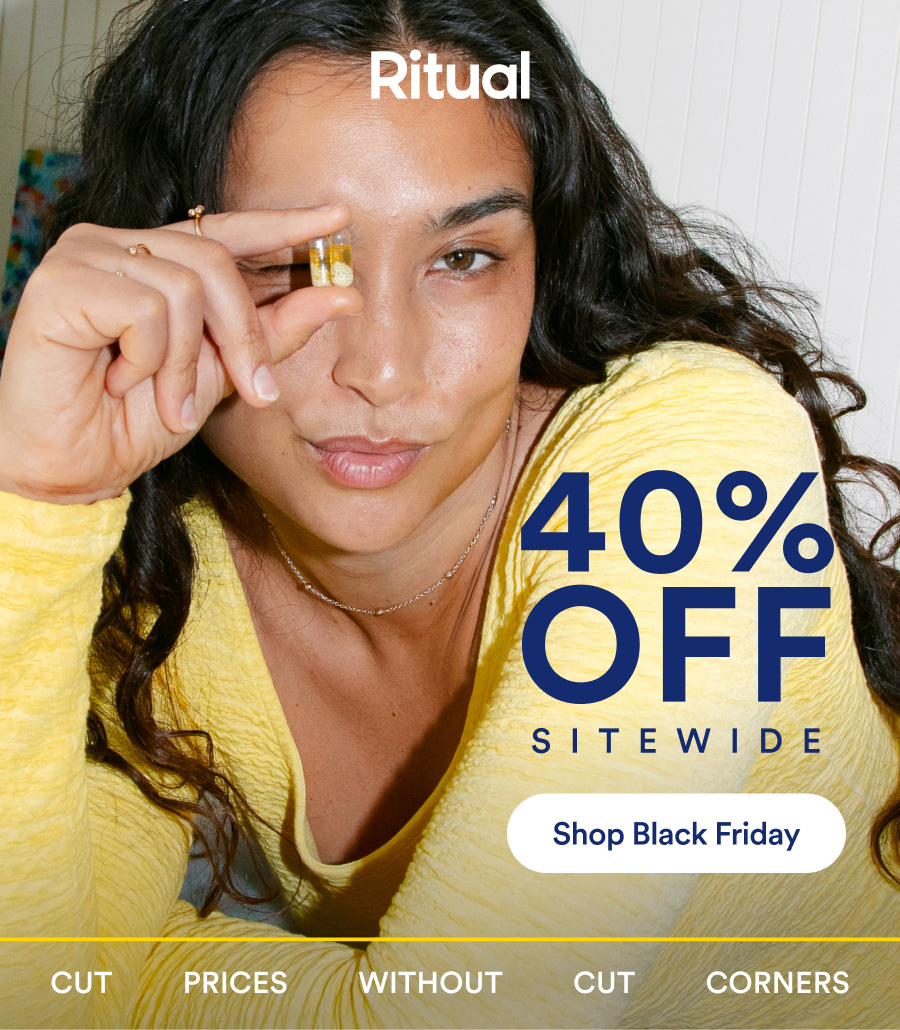 Ritual. 40% Off sitewide. Shop Black Friday. Cut prices without cut corners.