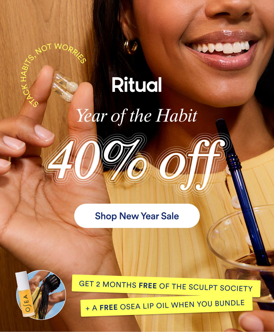 Ritual. Year of the Habit. 40% off. Shop new year sale. Get 2 months free of The Sculpt Society plus a free OSEA lip oil when you bundle.