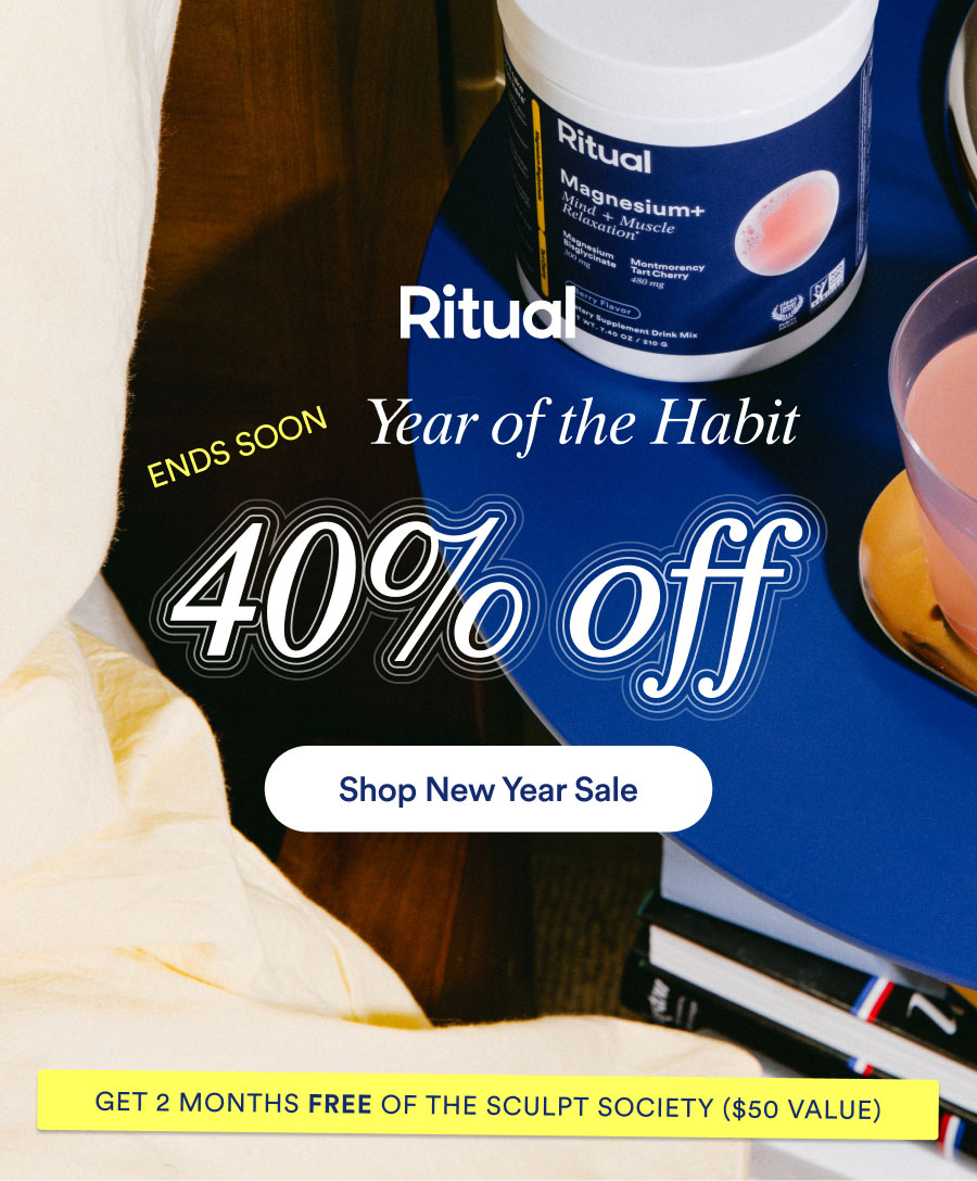 Ritual. Year of the Habit. 40% off. Shop new year sale. Ends soon. Get 2 months free of The Sculpt Society ($50 Value).